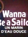 Un Marin d'eau douce / I Wanna Be a Sailor